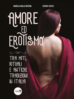 cover image of Amore ed erotismo tra miti, rituali e antiche tradizioni in Italia